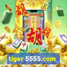 tiger 5555.com